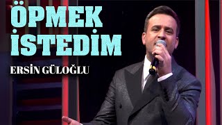 ÖPMEK İSTEDİM | ERSİN GÜLOĞLU CANLI PERFORMANS | 2023