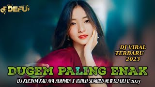 DUGEM PALING ENAK‼️ DJ KUCINTA KAU APADANYA X TOREH SEMBILU NEW DJ DEFU 2023