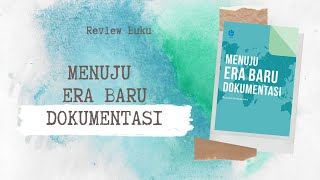 REVIEW BUKU I MENUJU ERA BARU DOKUMENTASI