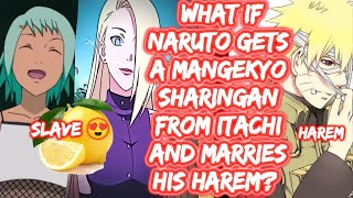 What If Naruto Gets A Mangekyo Sharingan From Itachi And Marries His Harem? FULL SERIES Naruto Harem