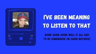 Addie Addie Addie: Well It All Had To Go Somewhere Interview (w/ Addie Weyrich)