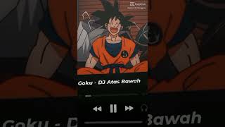 Goku versi dj atas bawah#djremix