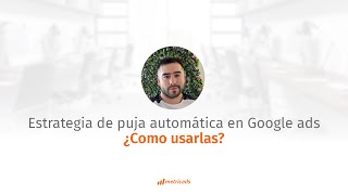 Google ads: Como usar correctamente las estrategias de puja automática.