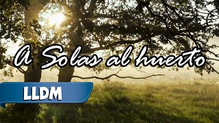 A solas al huerto | LLDM