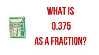 0.375 as a fraction? || 0.375 as a fraction? What is a fraction? ||