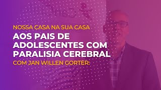 Jan Willen Gorter: Aos pais de adolescentes com PC