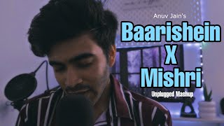 BAARISHEIN X MISHRI - Mashup (Full Version) | Anuv Jain | Anurag Kumar