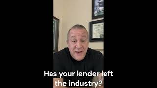 Has your lender left the industry? I can help.