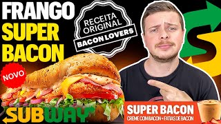 PROVANDO O NOVO SUBWAY FRANGO SUPER BACON