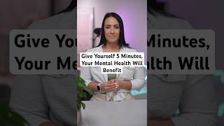 Give Yourself 5 Minutes Your Mental Health Will Benefit