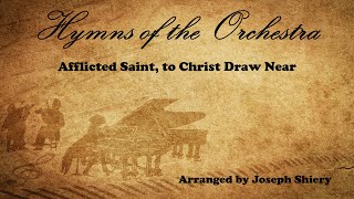 Afflicted Saint, to Christ Draw Near - Orchestral Arrangement by Joseph Shiery