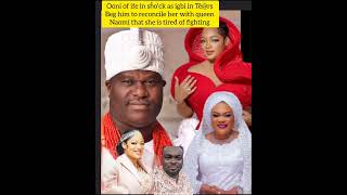 ooni of ife in Shoʻck as igbi in Tè@rs beg him to reconcile her with queen naomi that she is tired o