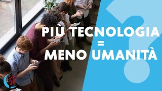 Più Tecnologia = Meno Umanità?