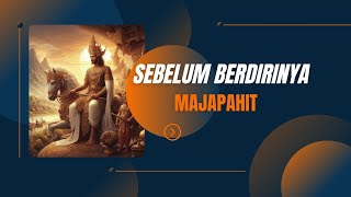 SEBELUM BERDIRINYA MAJAPAHIT