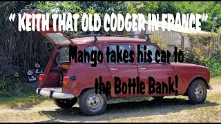 "KEITH THAT OLD CODGER IN FRANCE"      Episode one,  Mango takes his car to the bottle bank.