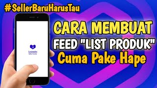 Cara Membuat Feed LIST PRODUK Cuma Pakai Hp di Seller Center Lazada