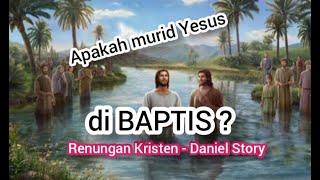 apakah para murid Yesus di baptis? - Daniel Story