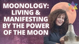 Moonology: Living And Manifesting By The Power Of The Moon (+ Sound Healing, Animals and Nature)