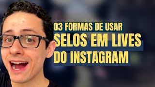 03 FORMAS DE USAR SELOS EM LIVES DO INSTAGRAM