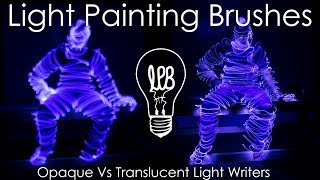 Light Painting Brushes Tools: Opaque vs Translucent Light Writers