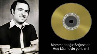 Məmmədbağır Bağırzadə - Heç küsməyin yeridirmi