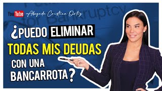 ¿Puedo eliminar TODAS mis deudas con una bancarrota? - Abogada Cristina Ortiz