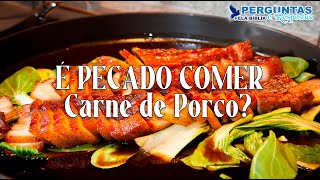 É PECADO COMER CARNE DE PORCO?