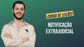 Aula 7.2 - Notificação Extrajudicial [CURSO PREMIUM DE LEILÃO DE IMÓVEIS]