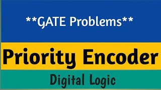 Priority encoder GATE problems | Problem based on priority encoder