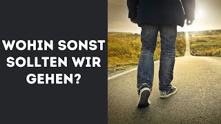 Wohin sonst, sollten wir gehen? (Maren Hüttmann)