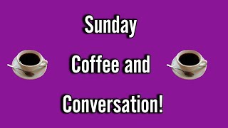 Sunday Coffee and Conversation (11/19/23)