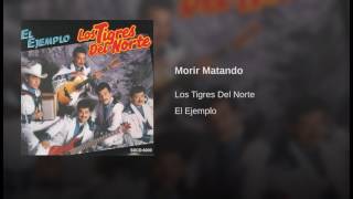 Morir Matando Los Tigres Del Norte