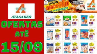 ATACADÃO OFERTAS ATÉ 15/09/2024 FOLHETO ESPECIAL ATACADÃO DOS PESCADOS SP