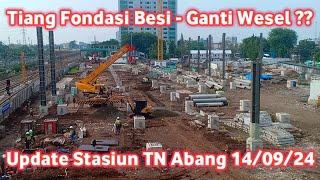 Wesel Baru Sisi Selatan Update Fondasi Besi Stasiun Tanah Abang 14 September 2024