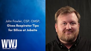 John Fowler, CSP, CMSP, Gives Respirator Tips for Silica