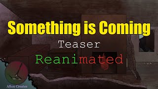 Something is Coming (REANIMATED) | Teaser