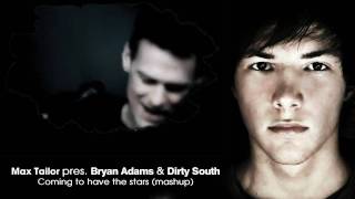 MAX TAILOR PRES. BRYAN ADAMS & DIRTY SOUTH - COMING TO HAVE THE STARS (MASHUP)