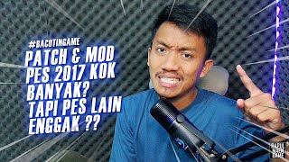 #BACOTINGAME KENAPA PATCH DAN MOD LEBIH BANYAK UNTUK PES 2017 DIBANDING PES PES LAIN?