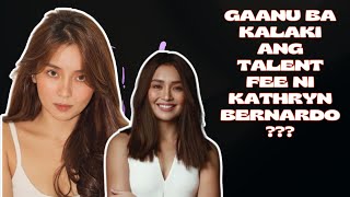 Gaanu ba kalaki ang talent fee ni Kathryn Bernardo?