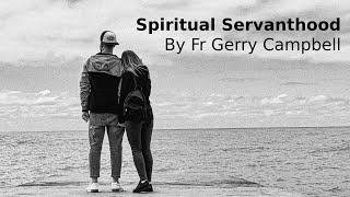 Spiritual Servanthood By Fr Gerry Campbell