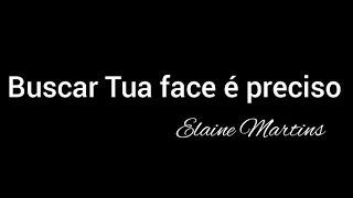 Buscar Tua face é preciso - Elaine Martins (3 tons abaixo) - Playback com letra