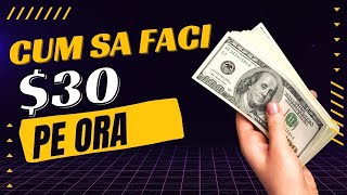 30$ PE ORA - Cum sa faci BANI ONLINE fara experienta