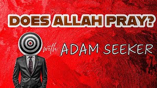 Jesus PRAYS to The FATHER — WHO Does ALLAH Pray To? | with @AdamSeeker