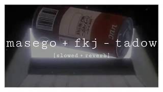 fkj & masego -  tadow [slowed + reverb]