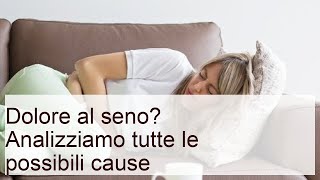 Dolore al seno? Analizziamo tutte le possibili cause