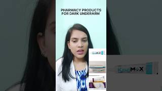 PHARMACY PRODUCTS FOR DARK UNDERARM