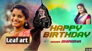 Best wishes from shiva leaf artist, Happy Birthday singer shirisha @SINGERSHIRISHA #leafart