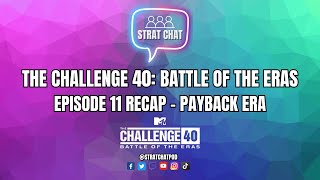 The Challenge 40: Battle of the Eras | Episode 11 Recap - PAYBACK ERA!! | Strat Chat Podcast