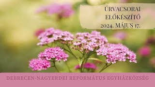 Úrvacsorai előkészítő istentisztelet   2024. 05. 17. Debrecen-Nagyerdei Református Egyházközség