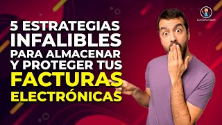 ¡Descubre 5 Estrategias Infalibles para Almacenar y Proteger tus Facturas Electrónicas!